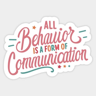 All Behavior Is A Form Of Communication Sticker